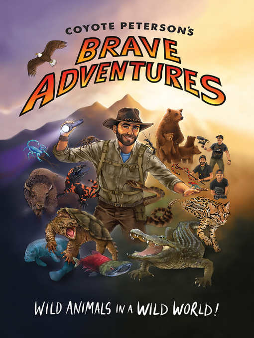 Coyote Peterson's Brave Adventures : Wild Animals in a Wild World!