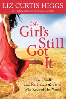 The Girl's Still Got It : Take a walk with Ruth and the God who rocked her world